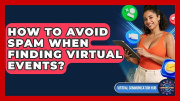 How To Avoid Spam When Finding Virtual Events? - Virtual Communication Hub