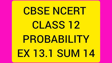 CBSE NCERT CLASS 12 MATHS PROBABILITY EX 13.1 SUM 14  (SOLUTION IN ENGLISH)