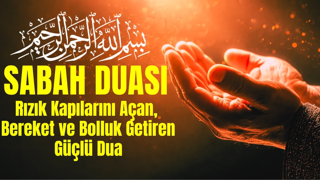 Rızık kapılarını açan, bereket ve bolluk getiren güçlü bir sabah duası
