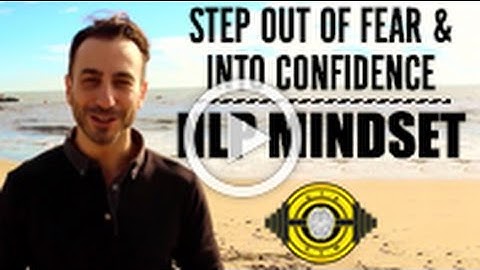 Step Out Of Fear & Into Confidence - NLP Mindset