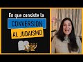 Convertirse al JUDAISMO - En que consiste la CONVERSION al Judaismo?