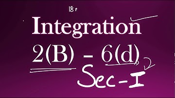 2(B) - 6(d)  Sec - I Integration Intermediate Maths 2B