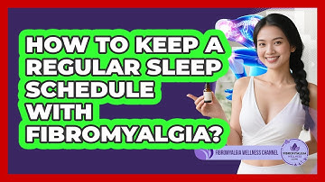 How To Keep A Regular Sleep Schedule With Fibromyalgia?