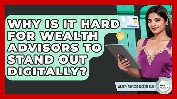 Why Is It Hard For Wealth Advisors To Stand Out Digitally? - Wealth Advisor Success Hub