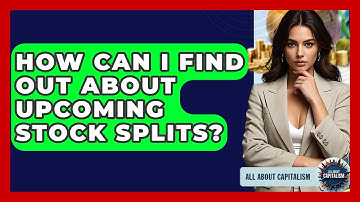 How Can I Find Out About Upcoming Stock Splits? - All About Capitalism