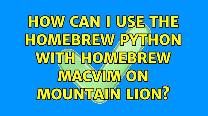 How can I use the Homebrew Python with Homebrew MacVim on Mountain Lion? (2 Solutions!!)