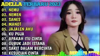 OM ADELLA TERBARU 2023 🎵 NEMU - NEMEN - SANES - MANOT - JAJALEN AKU - KUPUJA PUJA - APAKAH ITU CINTA