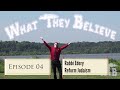 What They Believe - Ep 04 - Rabbi Ariel Edery - Reform Judaism