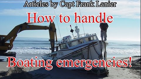 Fire! Sinking! Collision! Grounding! How to handle boating emergencies.