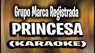 Grupo Marca Registrada - Princesa [KARAOKE - INSTRUMENTAL]