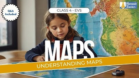 Class 4 EVS: Understanding Maps - Signs, Compass, Cartography, Atlas, Political & Physical Maps