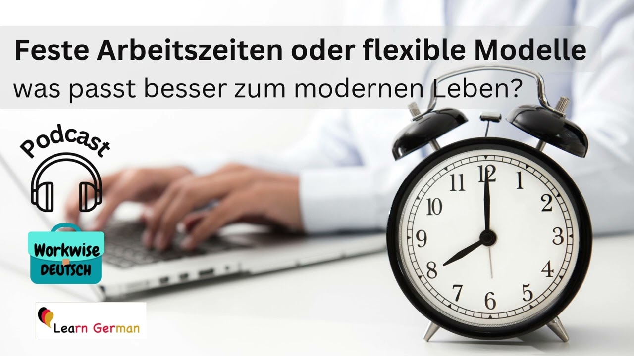 Podcast 18- Feste Arbeitszeiten, Flexibel arbeiten, aber wie? | Workwise Deutsch| Learn German B1-C1