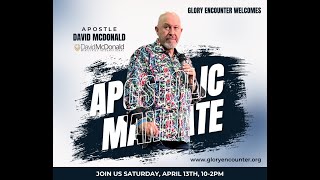 Apostolic Mandate Session 1 // Apostle David McDonald // Glory Encounter // 4.13.24