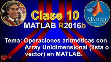 Tutorial MATLAB. CLASE 10 (2/2): Operaciones Aritméticas con ARRAY UNIDIMENSIONAL (lista o vector).