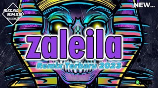 ZALEILE REMIX - RIZAL RMXR|| REMIX TERBARU 2023