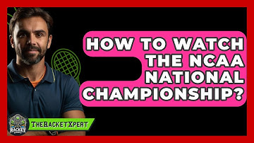 How To Watch The NCAA National Championship? - The Racket Xpert
