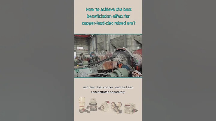 How to achieve the best beneficiation effect for copper-lead-zinc mixed ore?