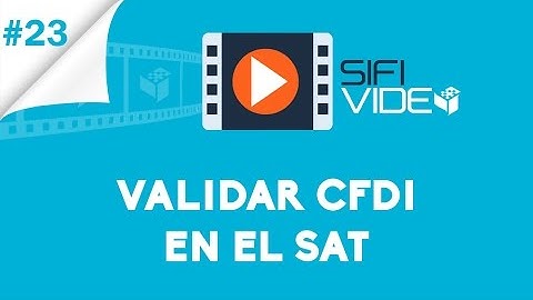 VIDEO #23 ... VALIDAR CFDI EN EL SAT