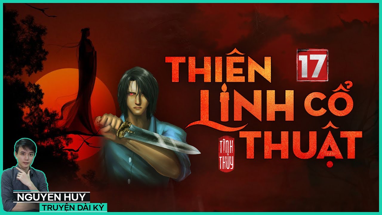 TRUYỆN MA : THIÊN LINH CỔ THUẬT | TẬP 17/20 | Tiếp nối Lời Nguyền U Ẩn