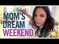 Day in life  moms dream weekend