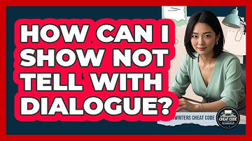 How Can I Show Not Tell With Dialogue?