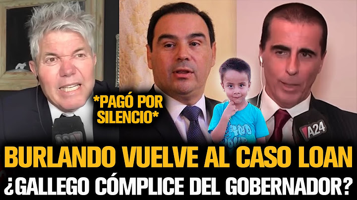 BURLANDO VUELVE AL CASO LOAN TRAS ESCÁNDALO CON GALLEGO