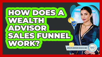 How Does A Wealth Advisor Sales Funnel Work? - Wealth Advisor Success Hub