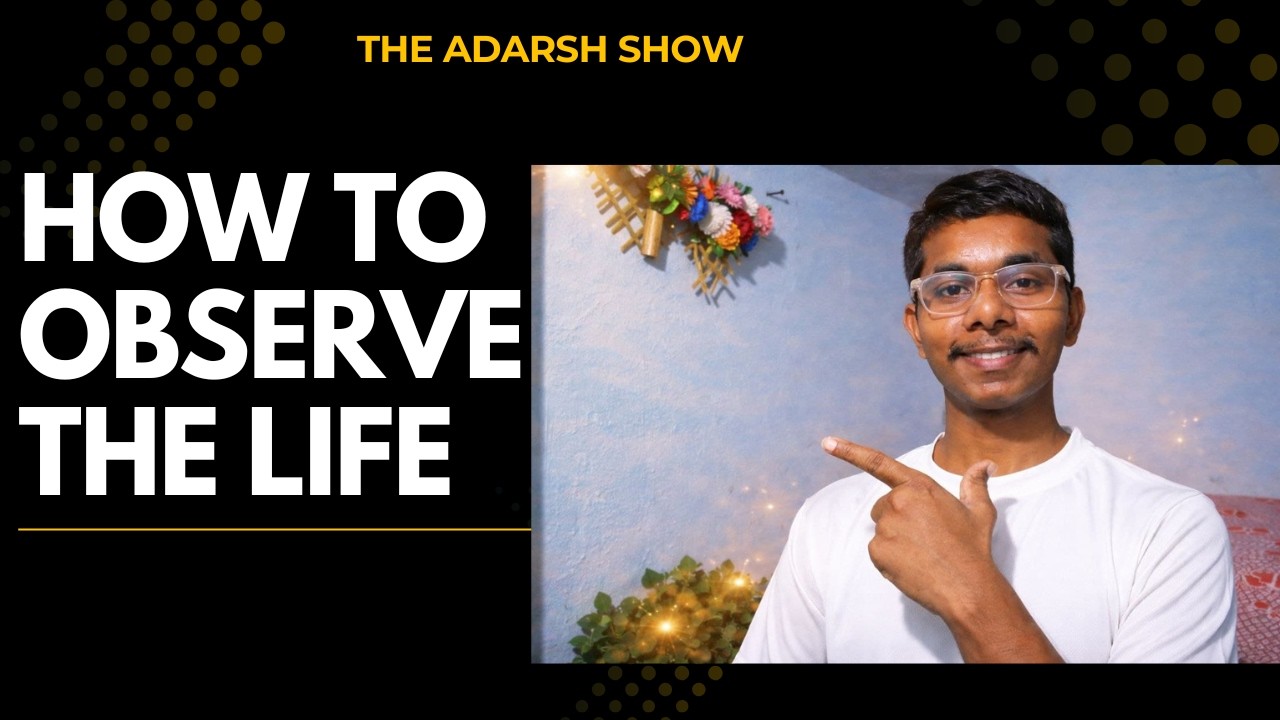 Observe Life Stop Living Blindly – Learn How to Observe Life | The Adarsh Show - YouTube