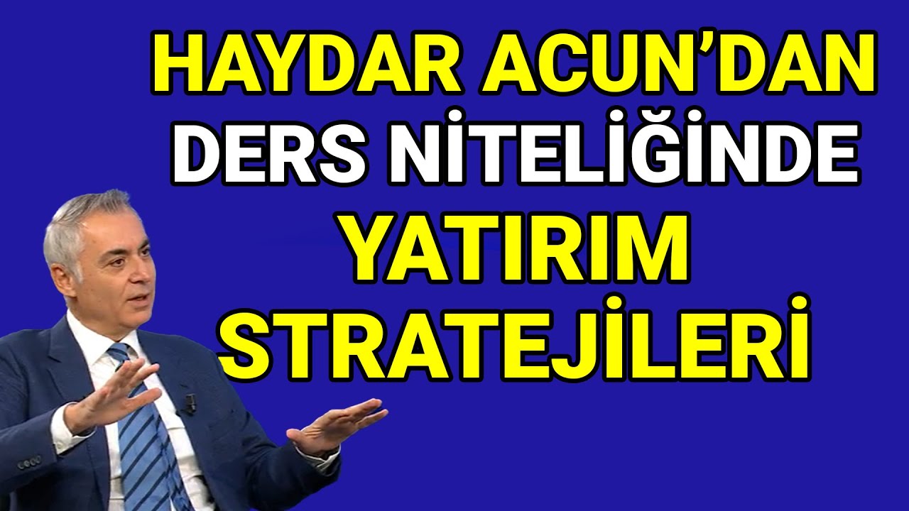 Doğru Hisse Nasıl Seçilir? Haydar Acun Açıkladı: Konut Artık Eskisi Gibi Yatırım Aracı Olamaz 🧐