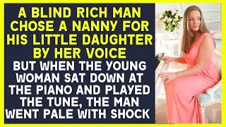 Blind rich man chose a nanny for his daughter by hr voice. When she  played the tune on the piano...