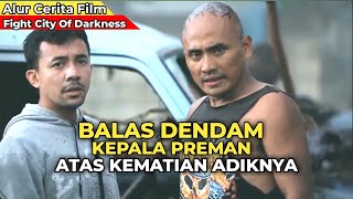 Kepala Preman Ngamuk Karena Kemat!an Adiknya | Alur Cerita Film Fight City Of Darkness