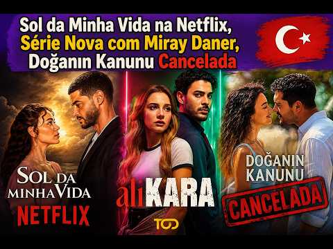 Sol da Minha Vida on Netflix, New Series with Miray Daner, Doğanın Kanunu Cancelled