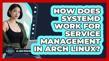 How Does Systemd Work For Service Management In Arch Linux? - All About Operating Systems