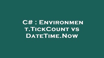 C# : Environment.TickCount vs DateTime.Now