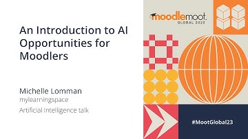 An Introduction to AI Opportunities for Moodlers | MoodleMoot Global 2023