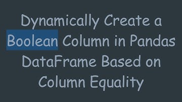 Dynamically Create a Boolean Column in Pandas DataFrame Based on Column Equality