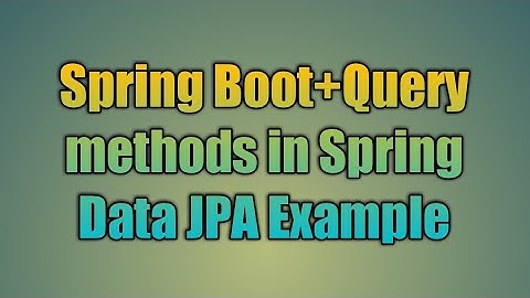 24.Query methods in Spring Data JPA Example