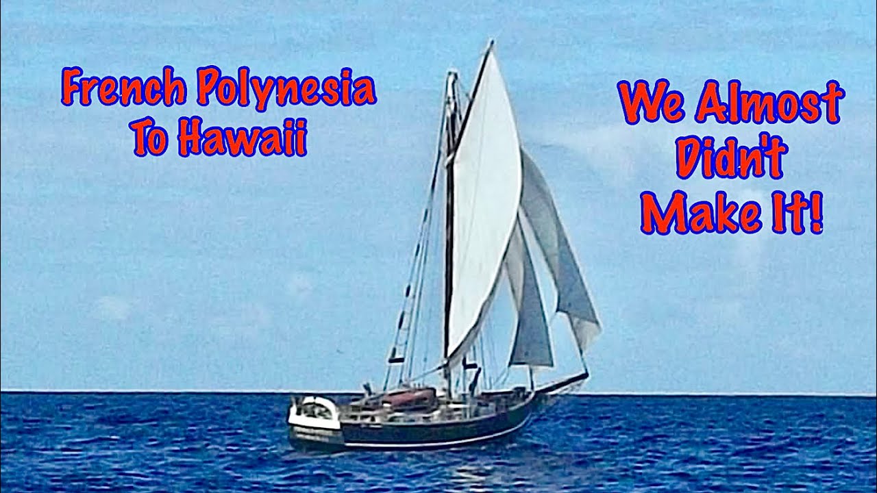 #44 French Polynesia To Hawaii! We Almost Didn’t Make It