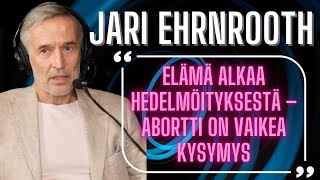 ”Elämä alkaa hedelmöittymisestä - abortti on vaikea eettinen kysymys” | Jari Ehrnhrooth