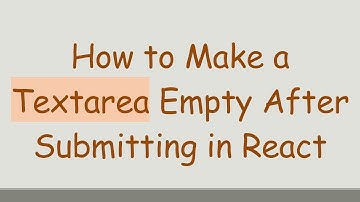 How to Make a Textarea Empty After Submitting in React