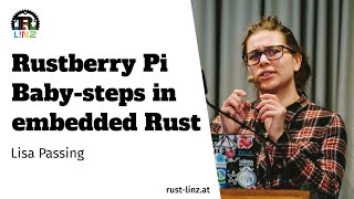Rustberry Pi: Babysteps in Embedded Rust  Lisa Passing  Rust Linz, September 2022