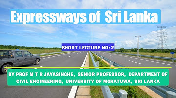 Short lecture No: 2 on Expressways of Sri Lanka by Prof M T R Jayasinghe