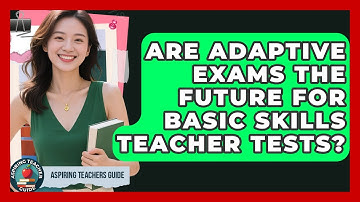 Are Adaptive Exams The Future For Basic Skills Teacher Tests? - Aspiring Teacher Guide