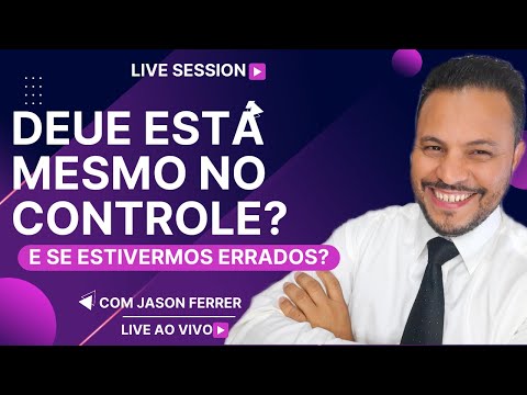 DEUS ESTÁ MESMO NO CONTROLE? E se estivermos errados? 