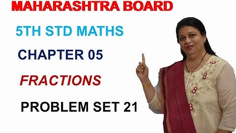 STD 5 MAHARASHTRA STATE BOARD CHAPTER 05 FRACTIONS  (PROBLEM SET 21) BY SWATI DESHPANDE