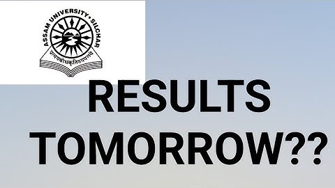 Assam University Silchar|| Results will be declared tomorrow or not??