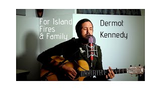 Dermot Kennedy -For Island Fire and Family