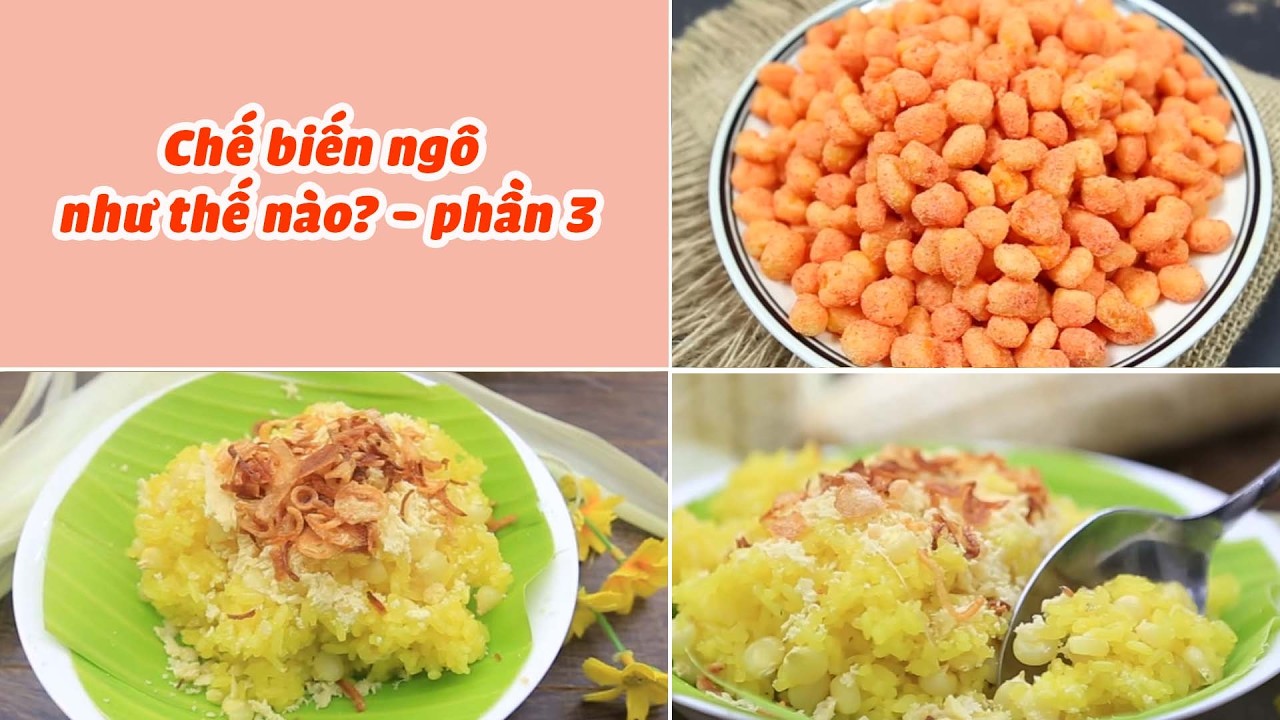 Những Cách Chế Biến Ngô Thành Món Ngon Bạn Nên Biết - Phần 3| Feedy VN