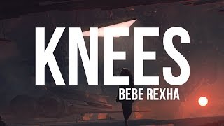 Bebe Rexha - Knees (Lyrics)
