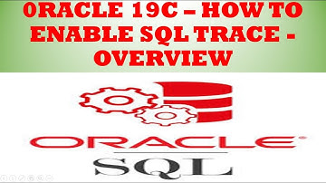 Oracle 19c | How to Enable SQL Trace in Oracle Database Performance Diagnostics | SQL Trace Overview